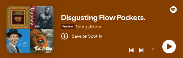 Spotify embed of the SongsBrew playlist Disgusting Flow Pockets