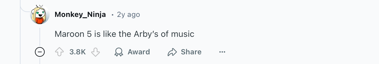 Reddit comment with 3.8k upvotes: 'Maroon 5 is like the Arby's of music'